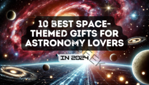 Blog 15 10 Best Space-Themed Gifts for Astronomy Lovers in 2024 Feature Image